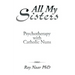 All My Sisters: Psychotherapy with Catholic Nuns