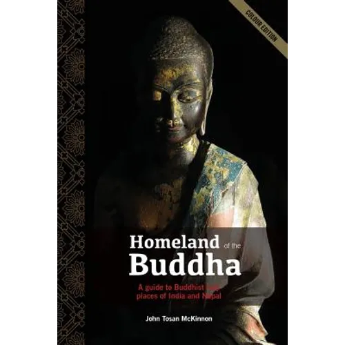 Homeland of the Buddha: A guide to the Buddhist holy places of India and Nepal