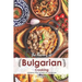 The Flavors of Bulgarian Cooking: Cookbook from the Depth of the Balkans