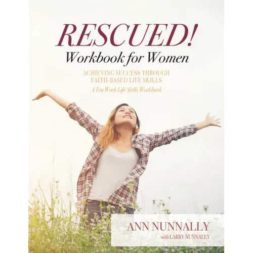 Rescued! Workbook for Women: Achieving Success Through Faith-Based Life Skills