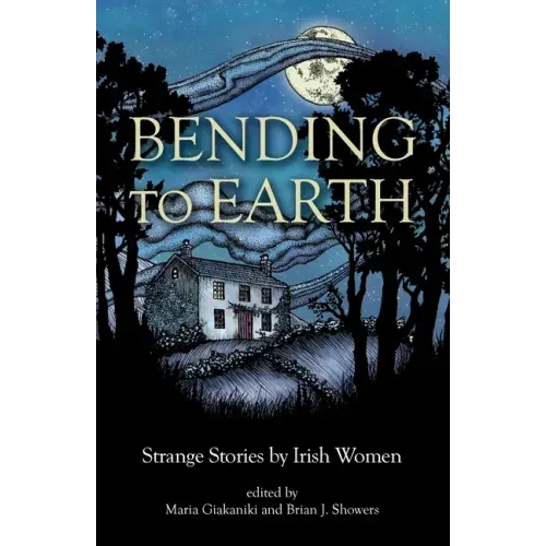 Bending to Earth: Strange Stories by Irish Women