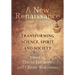 A New Renaissance: Transforming Science, Spirit and Society