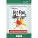 Got Your Attention?: How to Create Intrigue and Connect with Anyone (16pt Large Print Edition)