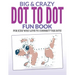 Big & Crazy Dot To Dot Fun Book: For Kids Who Love To Connect The Dots
