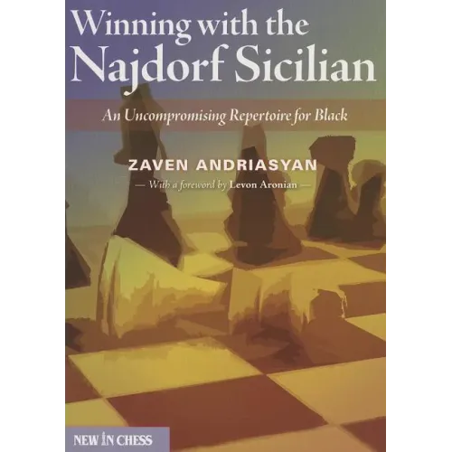 Winning with the Najdorf Sicilian: An Uncompromising Repertoire for Black