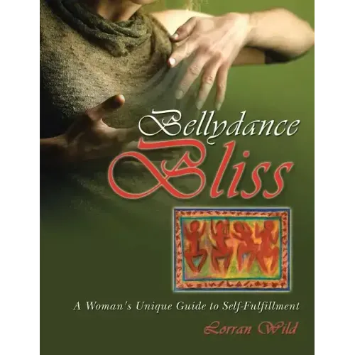 Bellydance Bliss: A Woman's Unique Guide to Self-Fulfillment