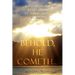 Behold, He Cometh...