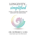 Longevity...Simplified: Living A Longer, Healthier Life Shouldn't Be Complicated