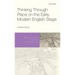 Thinking Through Place on the Early Modern English Stage