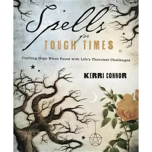 Spells for Tough Times: Crafting Hope When Faced with Life's Thorniest Challenges