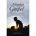Adoption and the Gospel: A Biblical Foundation for Adoption as Ministry