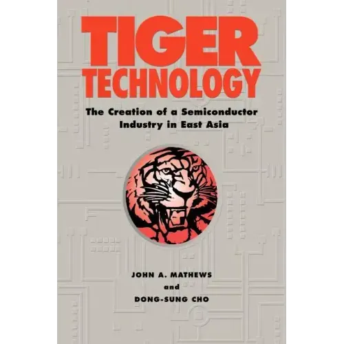 Tiger Technology: The Creation of a Semiconductor Industry in East Asia