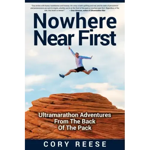 Nowhere Near First: Ultramarathon Adventures From The Back Of The Pack