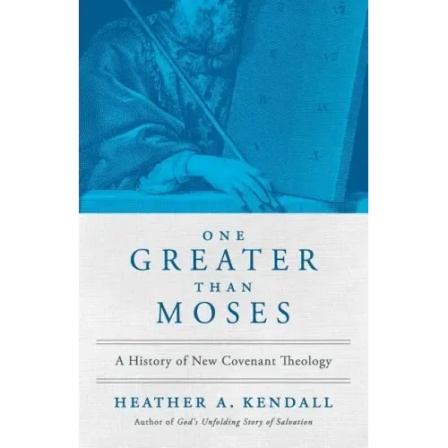 One Greater Than Moses: A History of New Covenant Theology