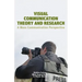 Visual Communication Theory and Research: A Mass Communication Perspective