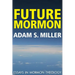 Future Mormon: Essays in Mormon Theology