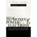 Money, Power, and Elections: How Campaign Finance Reform Subverts American Democracy