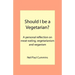 Should I be a Vegetarian?: A personal reflection on meat-eating, vegetarianism and veganism
