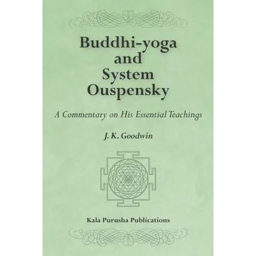 Buddhi-yoga and System Ouspensky: A Commentary on His Essential Teachings