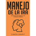 Manejo de la ira: Estrategias para dominar tu ira y estrés en 3 semanas