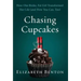 Chasing Cupcakes: How One Broke, Fat Girl Transformed Her Life (and How You Can, Too)