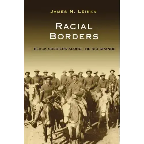 Racial Borders: Black Soldiers Along the Rio Grande