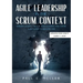 Agile Leadership in the Scrum context (Updated for Scrum Guide V. 2020): Servant Leadership for Agile Leaders and those who want to become one.