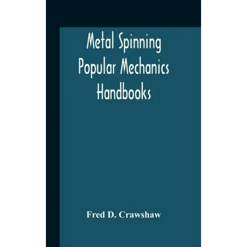 Metal Spinning; Popular Mechanics Handbooks