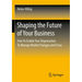 Shaping the Future of Your Business: How to Enable Your Organisation to Manage Market Changes and Crises