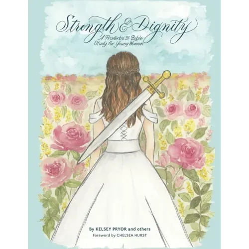Strength and Dignity: A Proverbs 31 Bible Study for Young Women