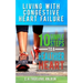 Living With Congestive Heart Failure: 10 Steps to a Healthier Heart