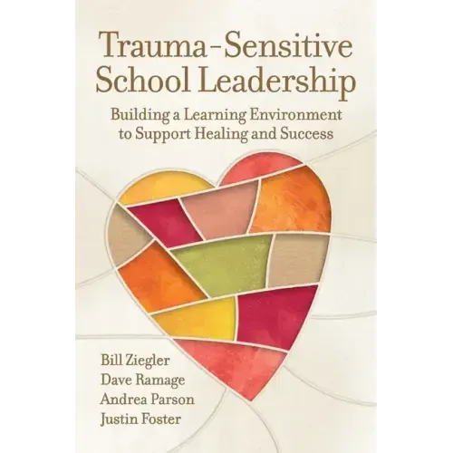 Trauma-Sensitive School Leadership: Building a Learning Environment to Support Healing and Success