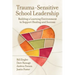 Trauma-Sensitive School Leadership: Building a Learning Environment to Support Healing and Success
