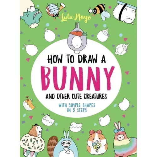 How to Draw a Bunny and Other Cute Creatures with Simple Shapes in 5 Steps