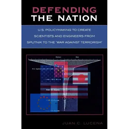 Defending the Nation: U.S. Policymaking to Create Scientists and Engineers from Sputnik to the 'War Against Terrorism'