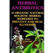 Herbal Antibiotics: 35 Organic Natural Holistic Herbal Remedies to Prevent And Heal Illnesses