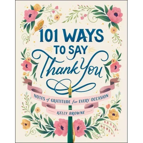 101 Ways to Say Thank You: Notes of Gratitude for Every Occasion