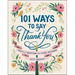 101 Ways to Say Thank You: Notes of Gratitude for Every Occasion