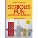 Serious Fun: Architecture & Games