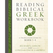 The Reading Biblical Greek Workbook: A Translation Guide to Mark 1-4