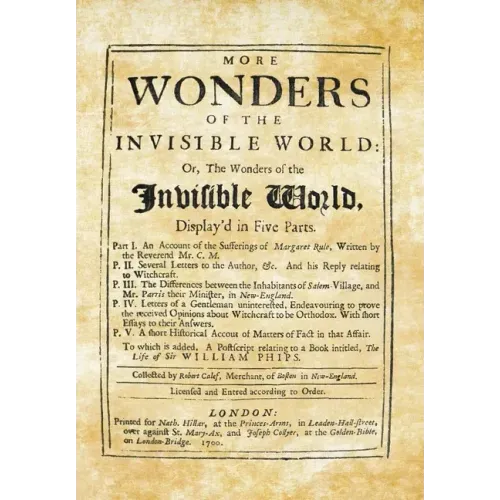 More Wonders of the Invisible World: Or, The Wonders of the Invisible World, Display'd in Five Parts
