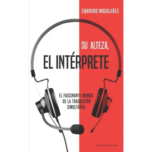 Su Alteza, el Intérprete: El fascinante mundo de la traducción simultánea