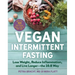 Vegan Intermittent Fasting: Lose Weight, Reduce Inflammation, and Live Longer - The 16:8 Way - With Over 100 Plant-Powered Recipes to Keep You Fuller