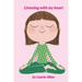 Listening with My Heart: A Complete Guide to Encouraging Children Express Their Emotions and Understand Their Feelings to Feel Calm and Focused Anytim