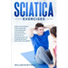 Sciatica Exercises: Simple Techniques, Stretching and Yoga Exercises to Find Relief From Back Pain and Sciatica. Ricover your Life Forever