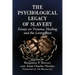 The Psychological Legacy of Slavery: Essays on Trauma, Healing and the Living Past