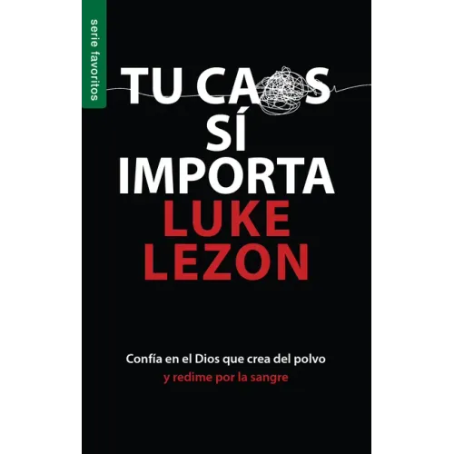 Tu Caos Sí Importa - Serie Favoritos: Confia En El Dios Que Crea del Polvo Y Redime Por La Sangre