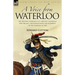 A Voice from Waterloo: the Personal Experiences of a British Cavalryman Who Became a Battlefield Guide and Authority on the Campaign of 1815