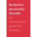 Borderline Personality Disorder: An Information Guide for Families