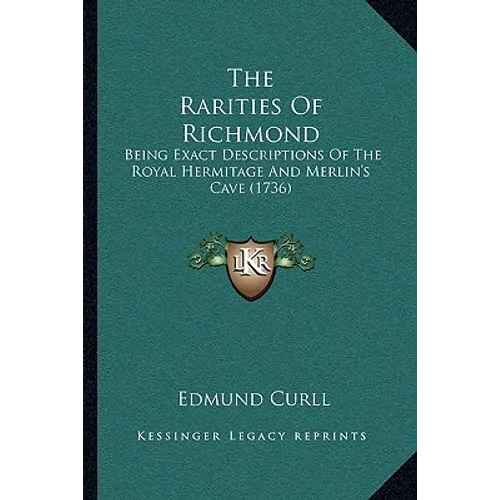 The Rarities Of Richmond: Being Exact Descriptions Of The Royal Hermitage And Merlin's Cave (1736)